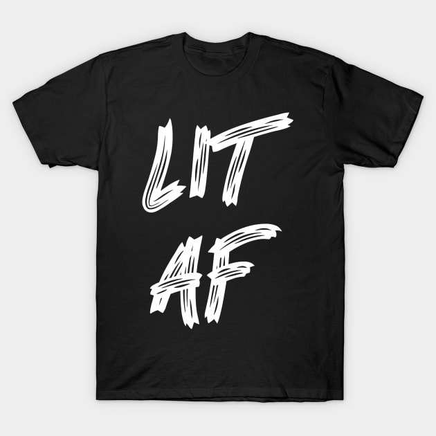 LIT AF T-Shirt by ReignGFX